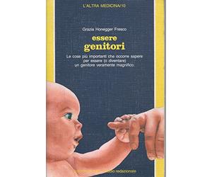 Essere genitori. Le cose più importanti da sapere per essere o diventare un genitore magnifico