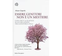 Essere genitori non è un mestiere. Cosa dice la scienza sulle relazioni tra genitori e figli