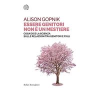 Essere genitori non è un mestiere. Cosa dice la scienza sulle relazioni tra genitori e figli