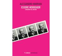 Essere Heidegger. L'incontro col mistero - Marrani Alessandro