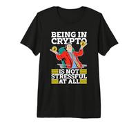 Essere in Crypto Non è stressante criptovaluta Blockchain Maglietta Premium