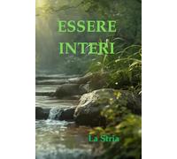 ESSERE INTERI: LA VIA FILOSOFICA ALLA FELICITÀ CONSAPEVOLE