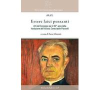 Essere laici pensanti. Atti del convegno per il 65° anno della fondazione dell’Istituto Conestabile-Piastrelli