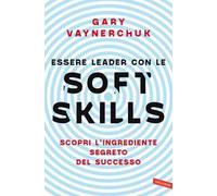Essere leader con le soft skills. Scopri l'ingrediente segreto del successo