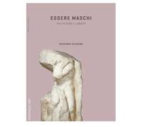 Essere maschi. Tra potere e libertà