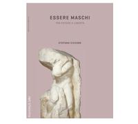 Essere maschi. Tra potere e libertà - Ciccone Stefano