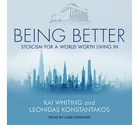 Essere migliori: Stoicismo per un mondo in cui vale la pena vivere