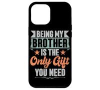 Essere mio fratello è l'unico regalo di cui hai bisogno fratelli sorella Custodia per iPhone 12 Pro Max