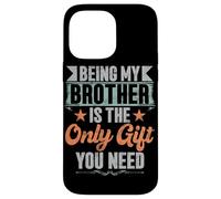 Essere mio fratello è l'unico regalo di cui hai bisogno fratelli sorella Custodia per iPhone 14 Pro Max