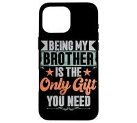 Essere mio fratello è l'unico regalo di cui hai bisogno fratelli sorella Custodia per iPhone 16 Pro Max