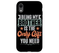 Essere mio fratello è l'unico regalo di cui hai bisogno fratelli sorella Custodia per iPhone XR