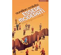 Essere moderati. Lettere ai giovani radicali