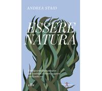 Essere natura. Uno sguardo antropologico per cambiare il nostro rapporto c...