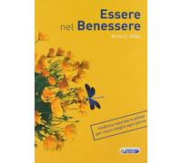Essere nel benessere. Medicina naturale in pillole per vivere meglio ogni giorno