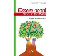 Essere nonni oggi e domani. Piaceri e trabocchetti