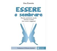 ESSERE O SEMBRARE. PERSONE, SENTIMENTI, MONDO VISTI DA UN EREMO (CON IRONIA E SA
