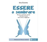 Essere o sembrare. Persone, sentimenti, mondo visti da un eremo (con ironia e saggezza). Ediz. illustrata
