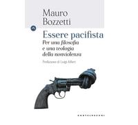 Essere pacifista. Per una filosofia e una teologia della nonviolenza