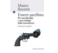 Essere pacifista. Per una filosofia e una teologia della nonviolenza