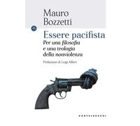Essere pacifista. Per una filosofia e una teologia della nonviolenza - Boz...