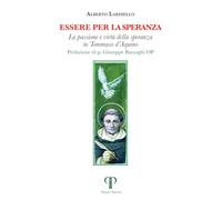 Essere per la speranza. La passione e virtù della speranza in Tommaso d'Aquino