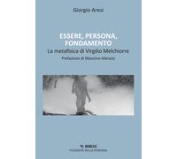 Essere, persona, fondamento. Il contributo alla metafisica di Virgilio Mel...