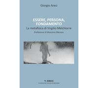 Essere, persona, fondamento. Il contributo alla metafisica di Virgilio Melchiorre