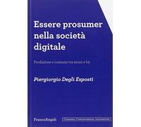 Essere prosumer nella società digitale. Produzione e consumo tra atomi e bit