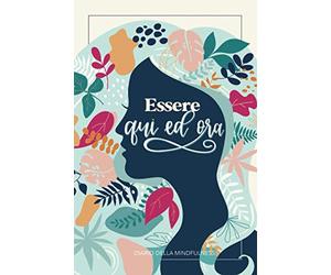 Essere qui ed ora - Diario della mindfulness