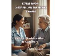 "Essere Scudo: L'Arte dell'OSS tra Tecnica e Amore": “L’OSS e il Paziente Affetto da Alzheimer”
