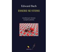 Essere se stessi. Ascoltarsi per ritrovare il proprio cammino