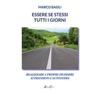 Essere se stessi tutti i giorni. Realizzare i propri desideri att