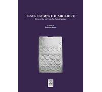 Essere sempre il migliore. Concorsi e gare nella Napoli antica