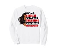 Essere Single è più Intelligente Che Avere Una relazione sbagliata Felpa