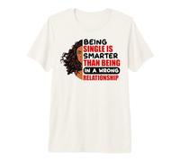 Essere Single è più Intelligente Che Avere Una relazione sbagliata Maglietta Premium