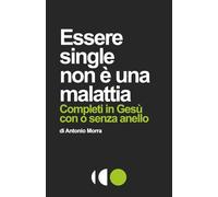 Essere single non è una malattia: Completi in Gesù con o senza anello