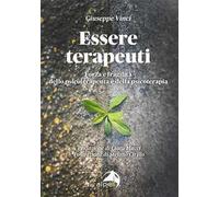 Essere terapeuti. Forza e fragilità dello psicoterapeuta e della psicoterapia