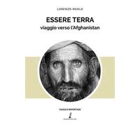 Essere terra. Viaggio verso l'Afghanistan