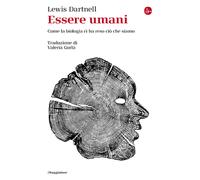 Essere umani. Come la biologia ci ha reso ciò che siamo - 2025 -