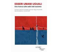 Essere umani uguali. Una ricerca sulle radici del razzismo