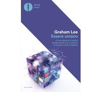 Essere umano. Come allenare 12 abilità fondamentali che rischiamo di perdere nell'era digitale