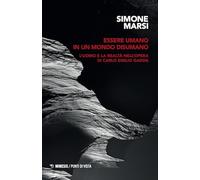 Essere Umano In Un Mondo Disumano. L'Uomo E La Realtà Nell'Opera Di Carlo Emilio