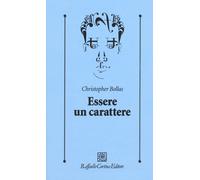 Essere un carattere - Bollas Christopher