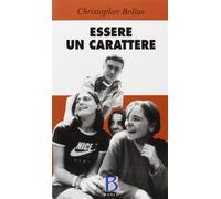 Essere un carattere. Psicoanalisi ed esperienza del sé