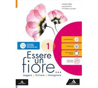 Essere un fiore. Leggere Scrivere Immaginare. Per la Scuola media. Con e-book. Con espansione online (Vol. 1)