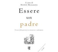 Essere un padre. Il senso della paternità tra iniziazioni e cambiamenti