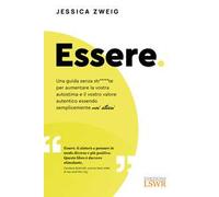 Essere. Una guida senza str****te per aumentare la vostra autostima e il vostro valore autentico essendo semplicemente voi stessi