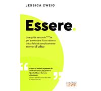 Essere. Una guida senza str****te per aumentare la vostra autostima e il vostro valore autentico essendo semplicemente voi stessi