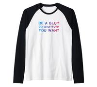 Essere Una Troia Fare Quello Che Vuoi - Divertente bisessuale Maglia con Maniche Raglan