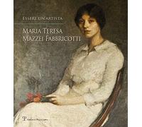 Essere un'artista. Maria Teresa Mazzei Fabbricotti